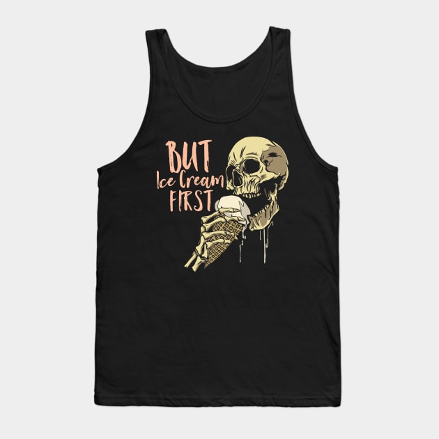 Scary Skull - But Ice Cream First Tank Top by Graphic Duster